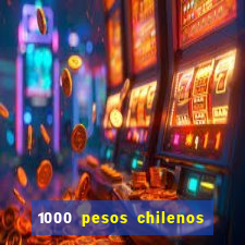 1000 pesos chilenos em reais